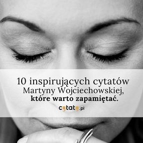 Okładka artykułu 10 inspirujących cytatów Martyny Wojciechowskiej, które warto zapamiętać.