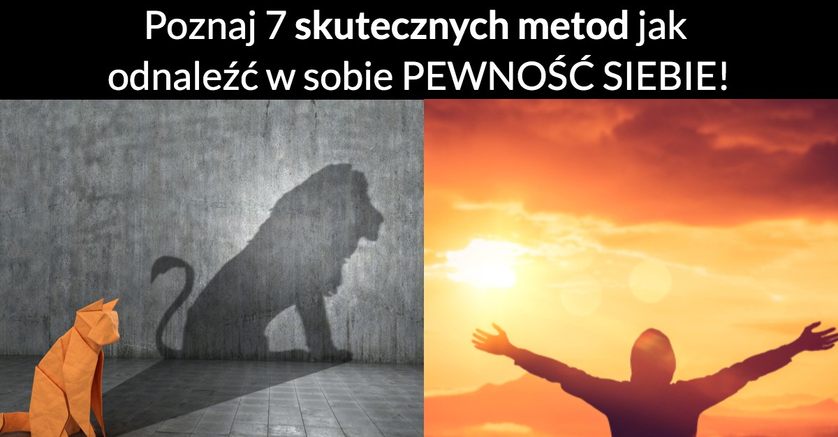 Poznaj 7 skutecznych metod jak odnaleźć w sobie PEWNOŚĆ SIEBIE!