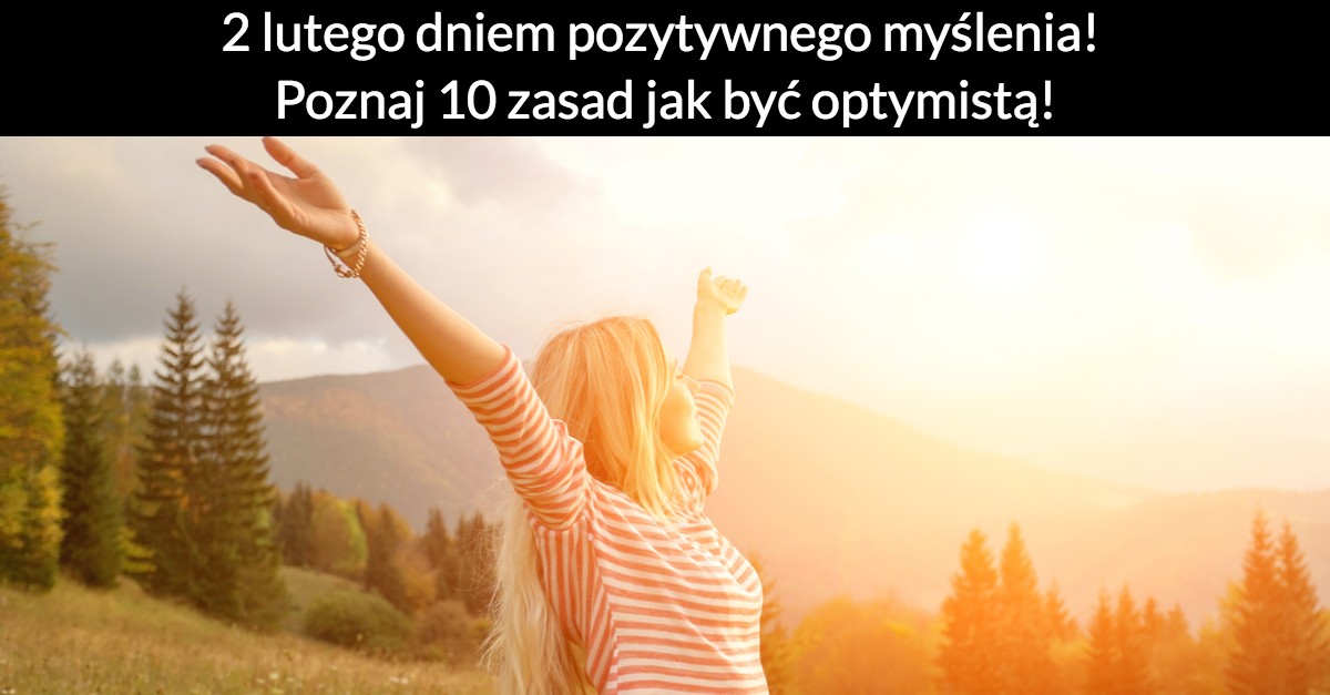 2 lutego dniem pozytywnego myślenia! Poznaj 10 zasad jak być optymistą!