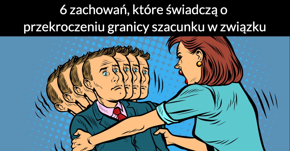 6 zachowań, które świadczą o przekroczeniu granicy szacunku w związku