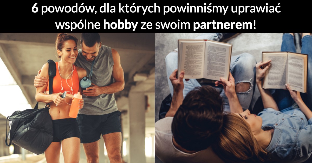 6 powodów, dla których powinniśmy uprawiać wspólne hobby ze swoim partnerem!