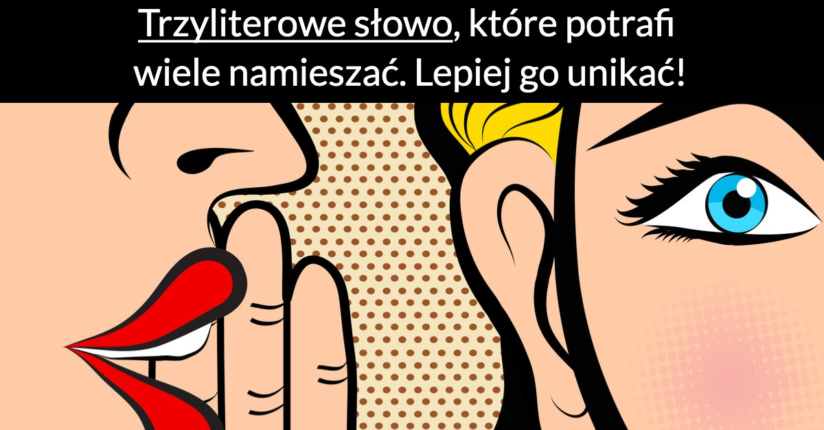 Trzyliterowe słowo, które potrafi wiele namieszać. Lepiej go unikać!