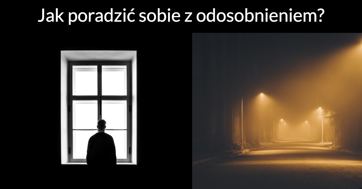 Jak poradzić sobie z odosobnieniem?