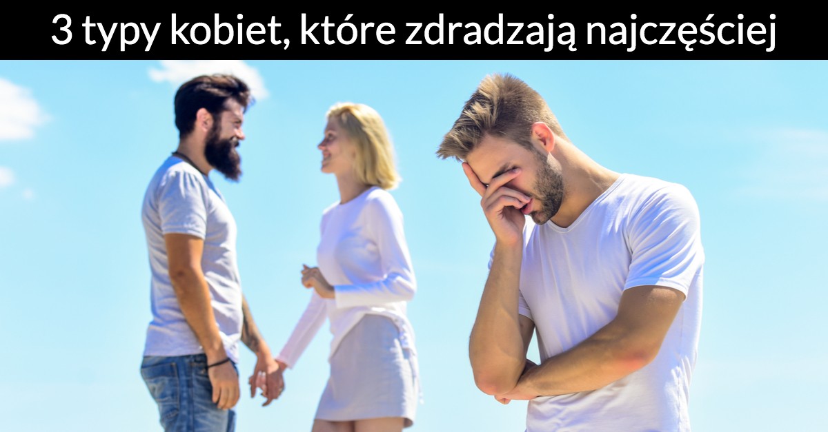 3 typy kobiet, które zdradzają najczęściej