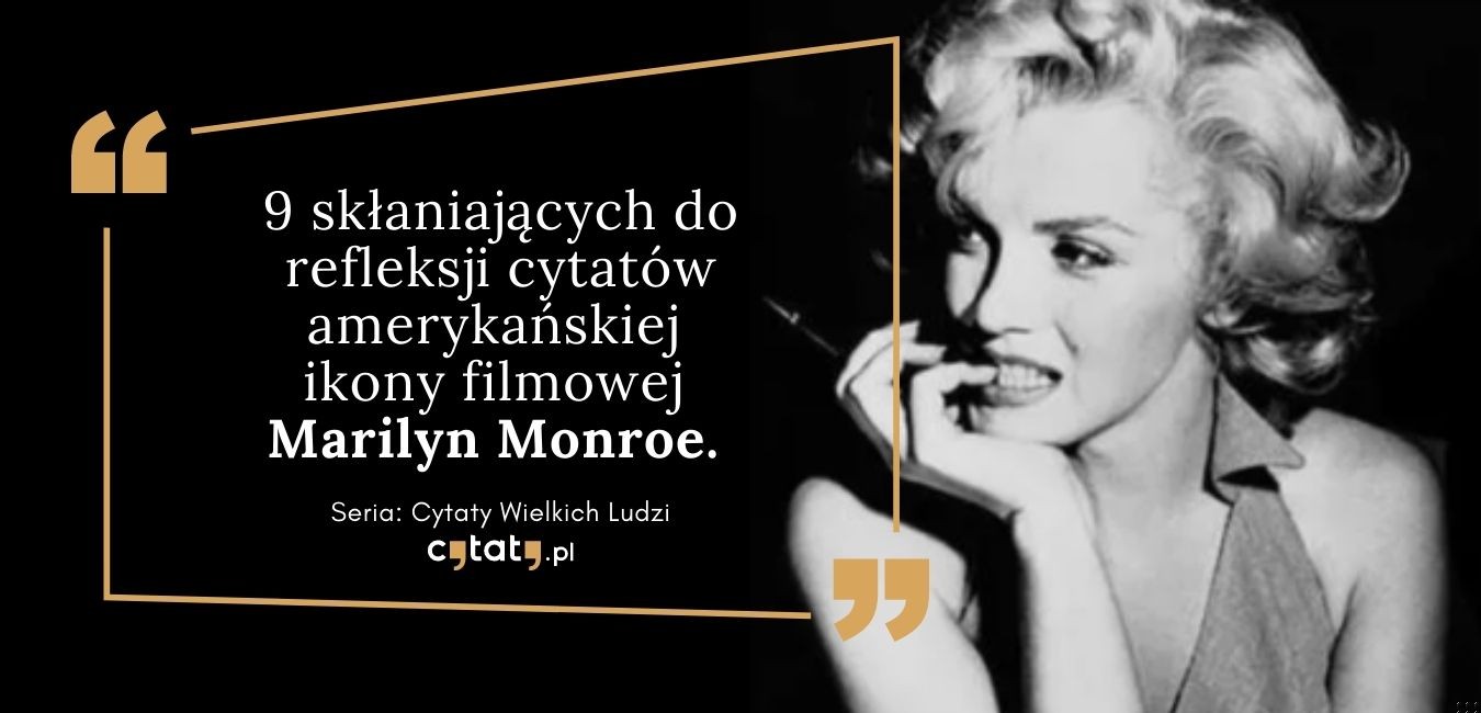 9 skłaniających do refleksji cytatów amerykańskiej ikony filmowej Marilyn Monroe.