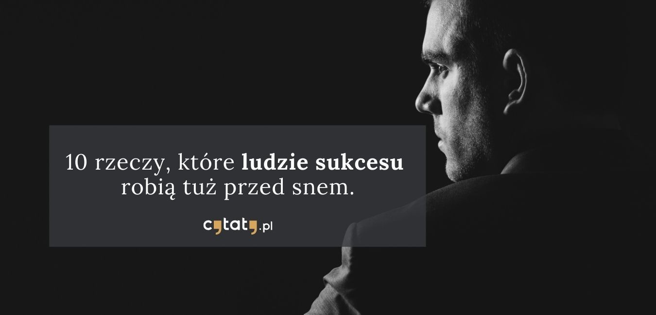 10 rzeczy, które ludzie sukcesu robią tuż przed snem