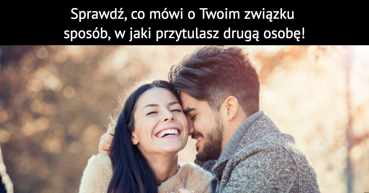 Sprawdź, co mówi o Twoim związku sposób, w jaki przytulasz drugą osobę!