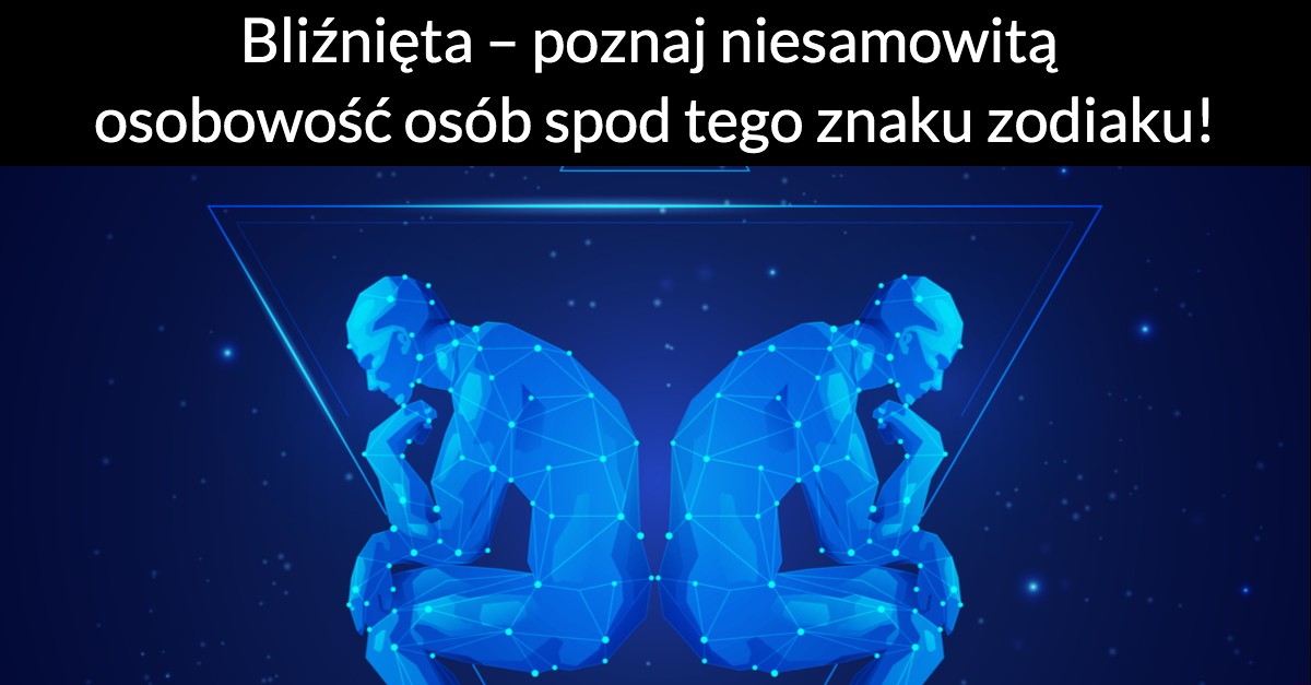 Bliźnięta – poznaj niesamowitą osobowość osób spod tego znaku zodiaku!