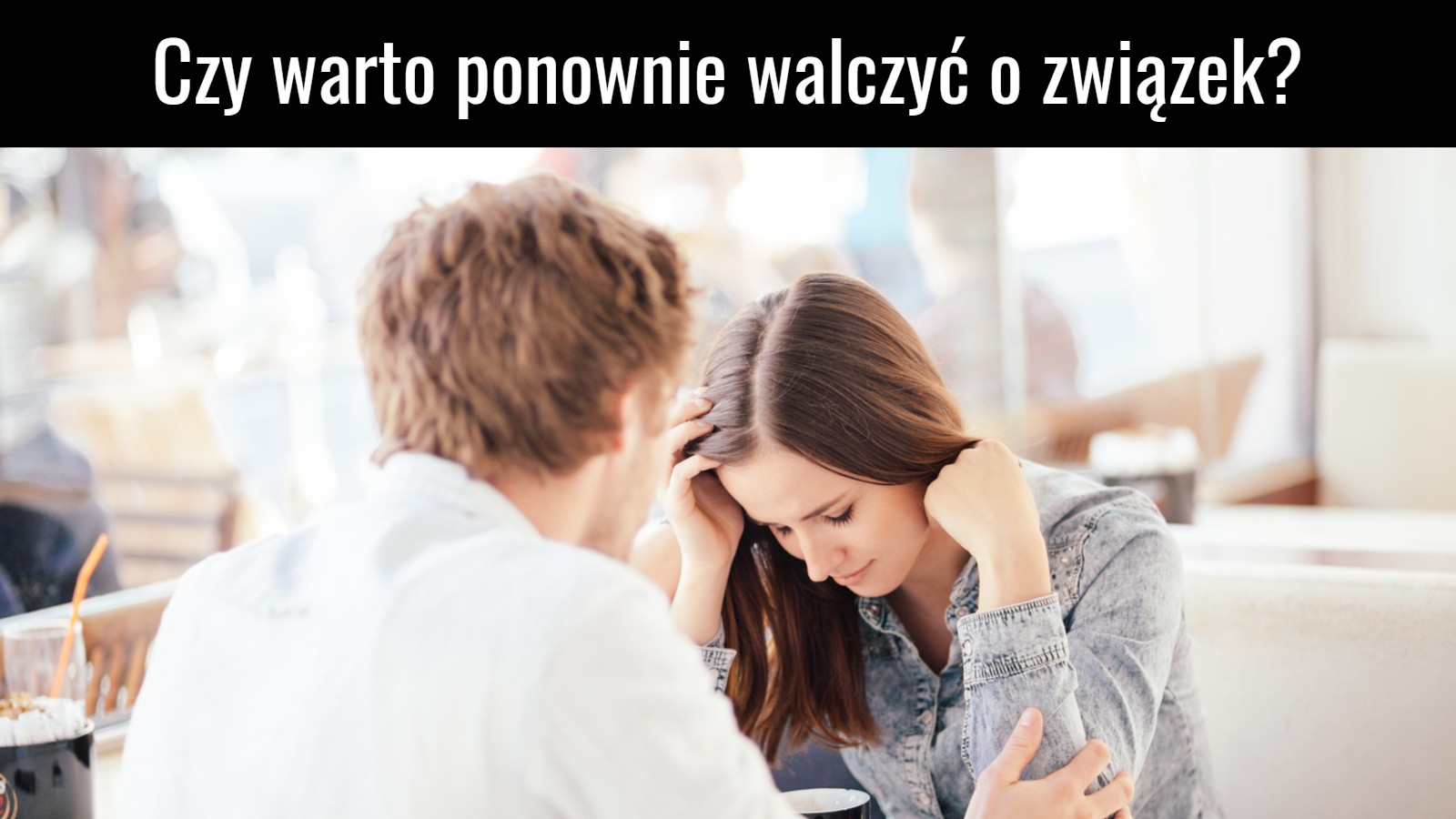 Czy warto ponownie walczyć o związek?