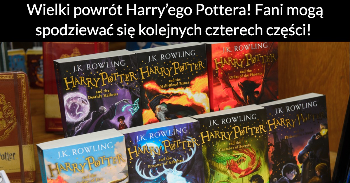 Wielki powrót Harry’ego Pottera! Fani mogą spodziewać się kolejnych czterech części!