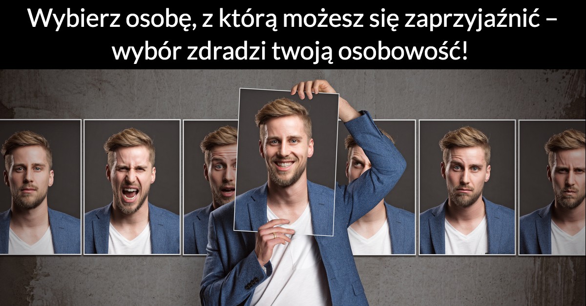 Wybierz osobę, z którą możesz się zaprzyjaźnić – wybór zdradzi twoją osobowość!
