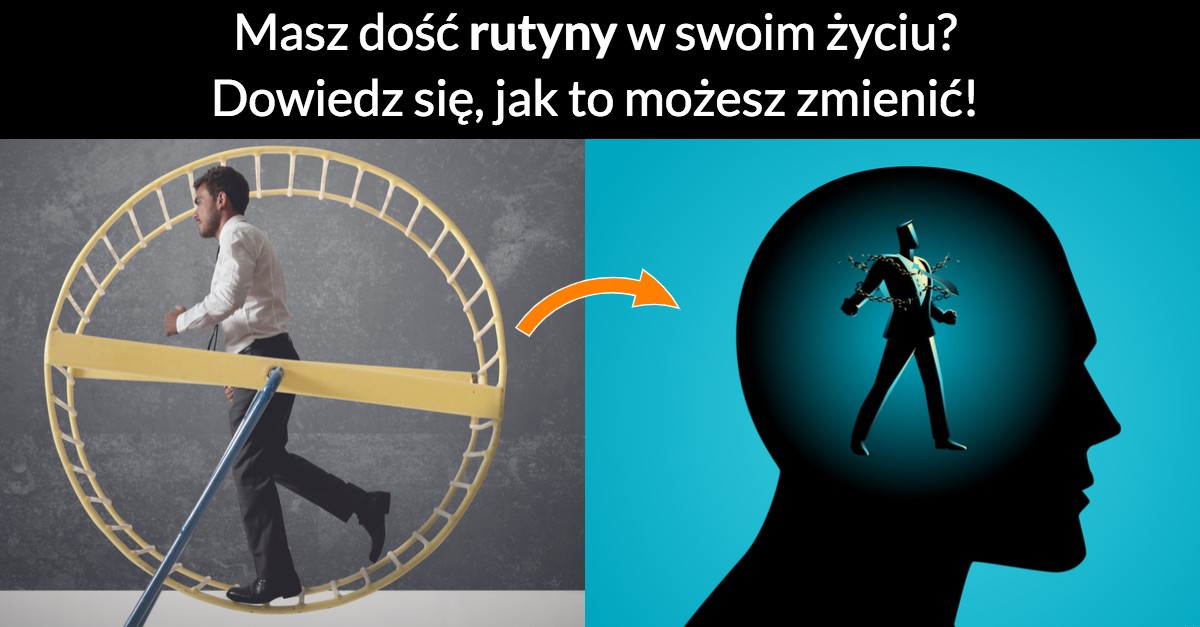 Masz dość rutyny w swoim życiu? Dowiedz się, jak to możesz zmienić!