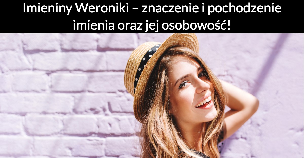 Imieniny Weroniki – znaczenie i pochodzenie imienia oraz jej osobowość!