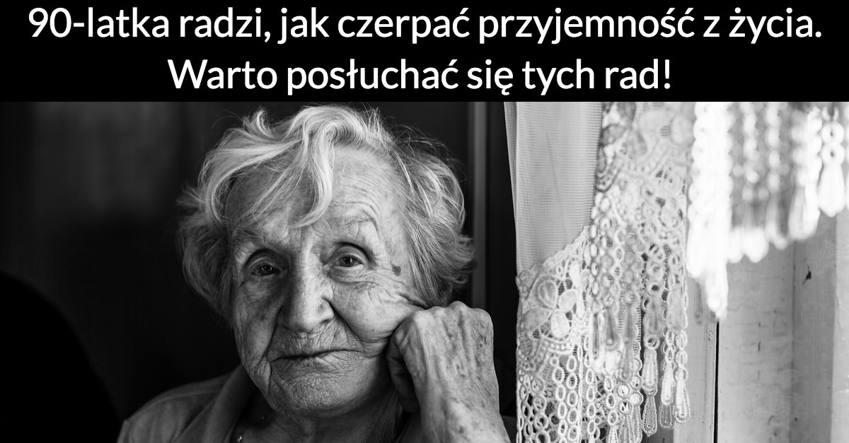90-latka radzi, jak czerpać przyjemność z życia. Warto posłuchać się tych rad!