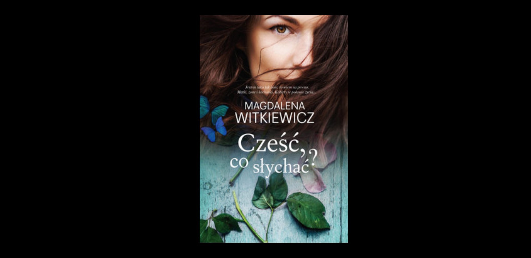 7 dających do myślenia cytatów z książki „Cześć, co słychać?” Magdaleny Witkiewicz