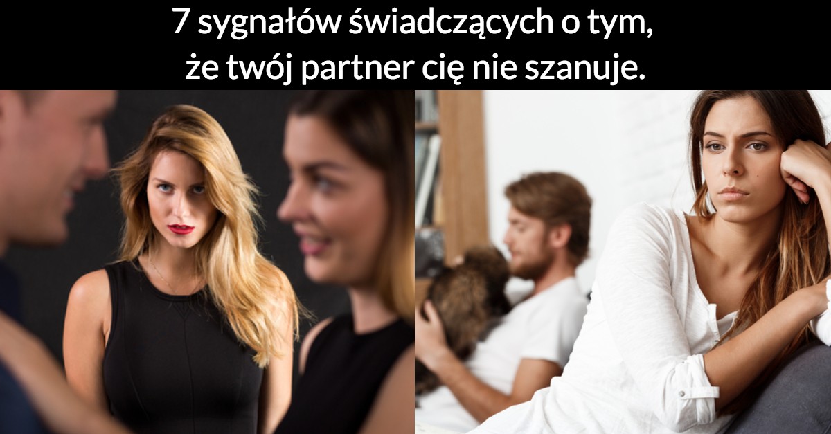 7 sygnałów świadczących o tym, że twój partner cię nie szanuje.