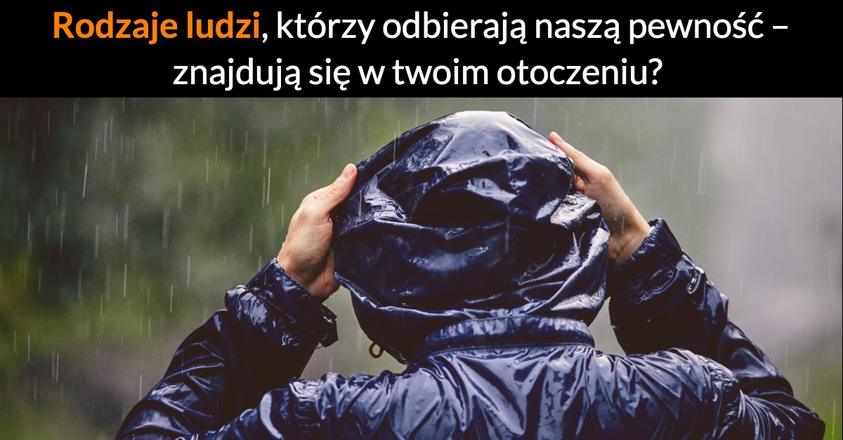 Rodzaje ludzi, którzy odbierają naszą pewność – znajdują się w twoim otoczeniu?