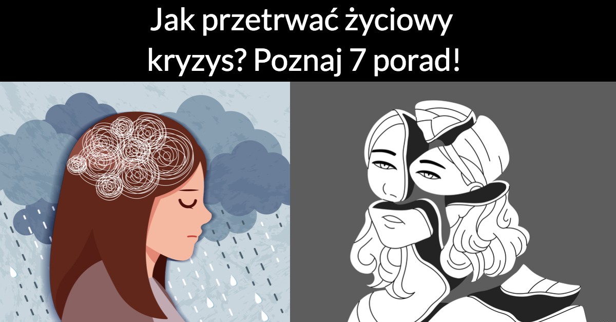 Jak przetrwać życiowy kryzys? Poznaj 7 porad!