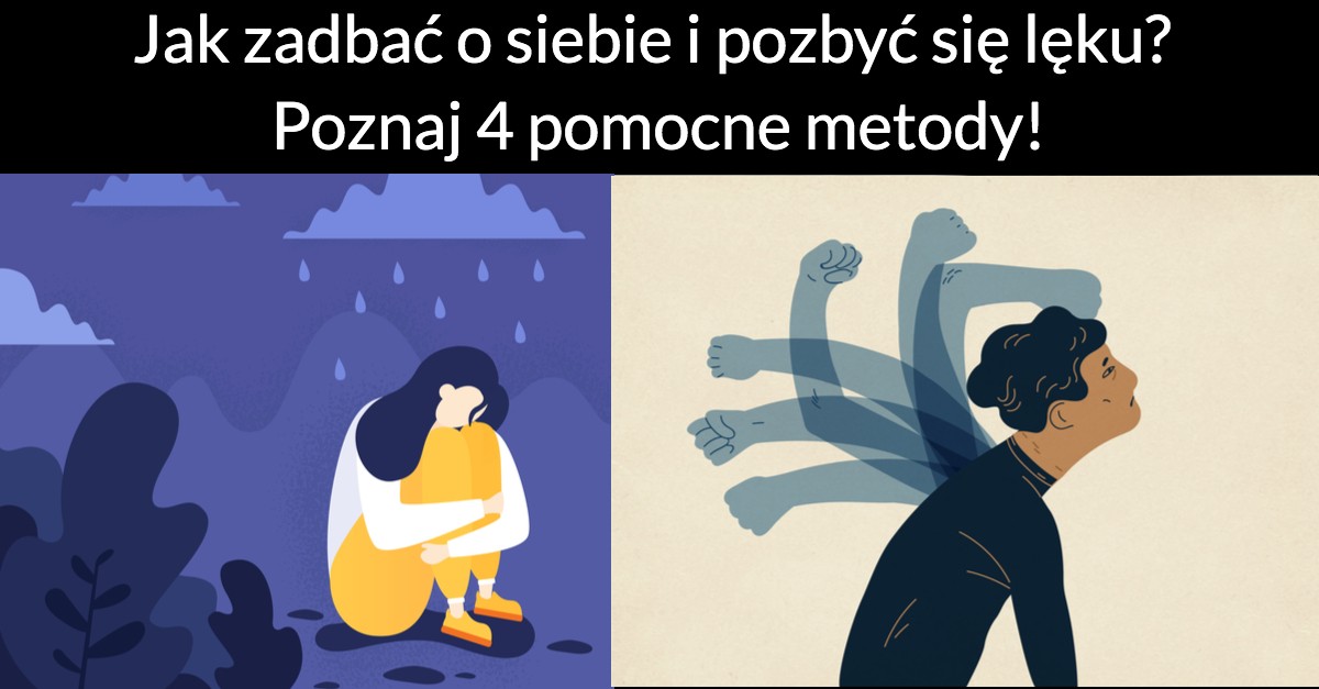 Jak zadbać o siebie i pozbyć się lęku? Poznaj 4 pomocne metody!