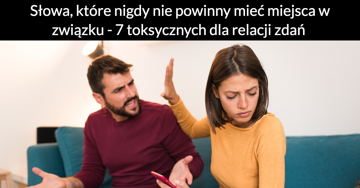 Słowa, które nigdy nie powinny mieć miejsca w związku – 7 toksycznych dla relacji zdań