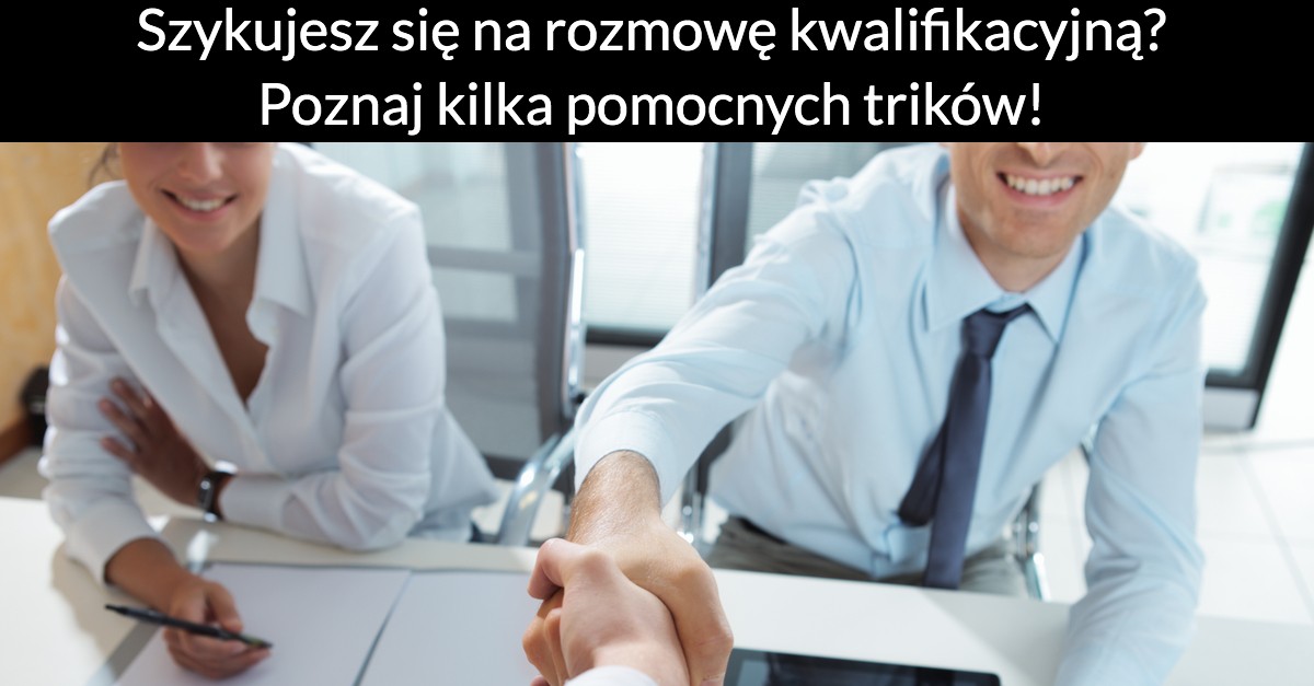 Szykujesz się na rozmowę kwalifikacyjną? Poznaj kilka pomocnych trików!