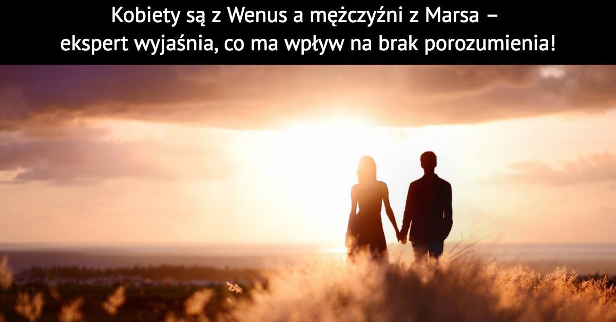 Kobiety są z Wenus a mężczyźni z Marsa – ekspert wyjaśnia, co ma wpływ na brak porozumienia!