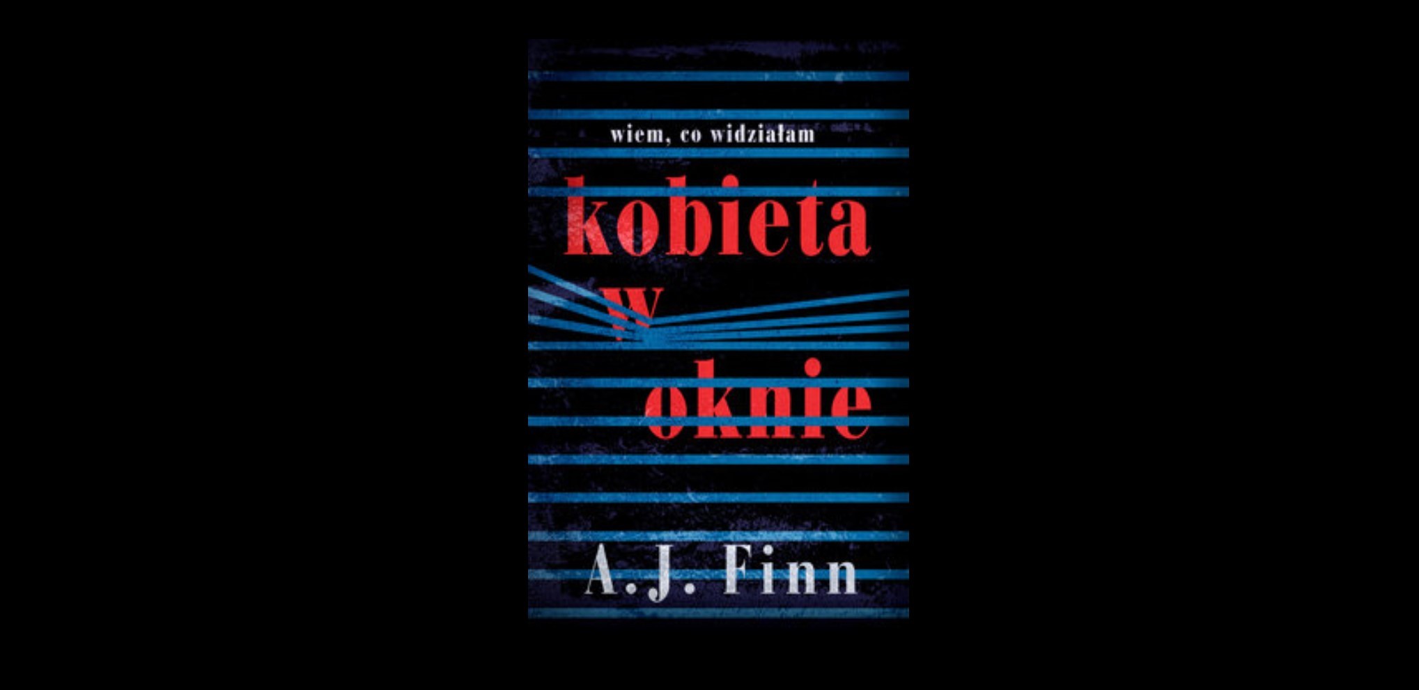 „Świat to piękne miejsce” – 6 refleksyjnych cytatów z książki „Kobieta w oknie” A.J. Finn