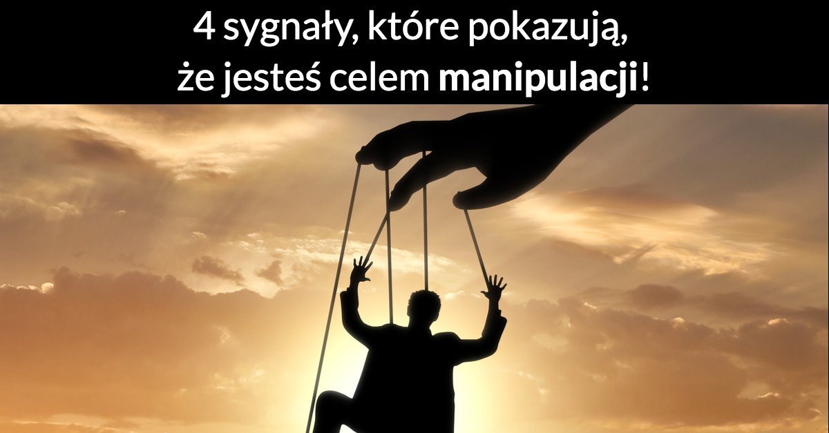 4 sygnały, które pokazują, że jesteś celem manipulacji!
