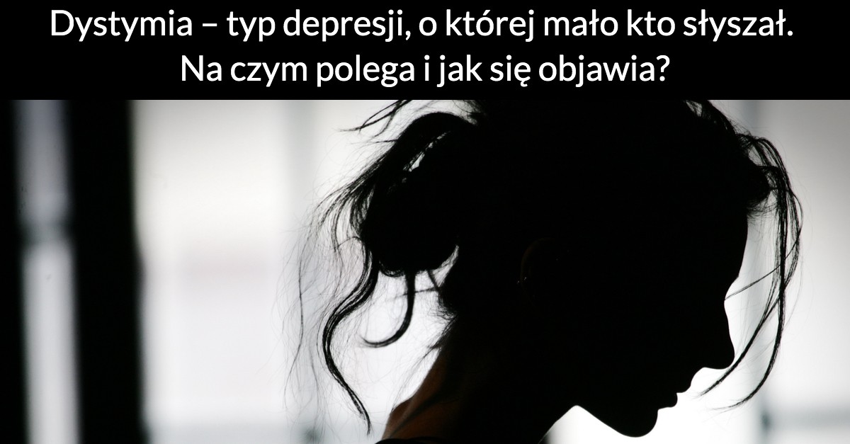 Dystymia – typ depresji, o której mało kto słyszał. Na czym polega i jak się objawia?