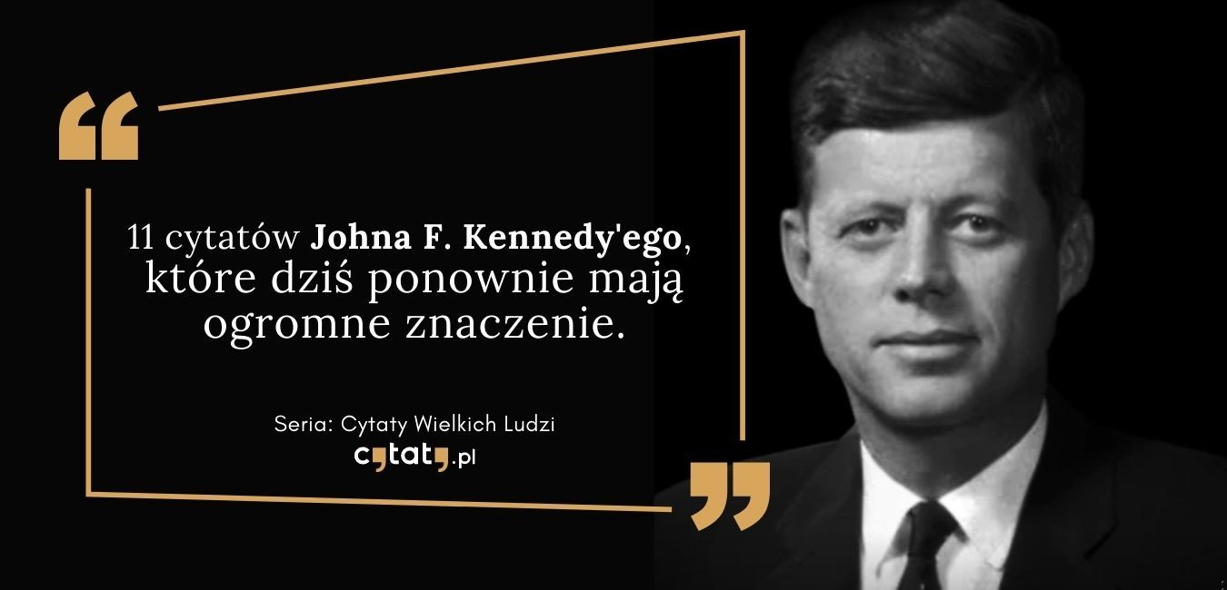 11 cytatów Johna Kennedy’ego, które dziś ponownie mają ogromne znaczenie