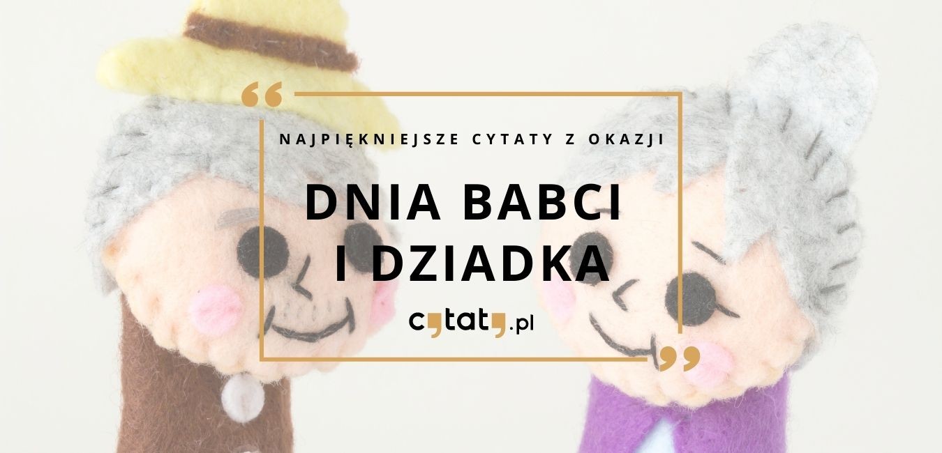 Najpiękniejsze cytaty na Dzień Babci i Dziadka