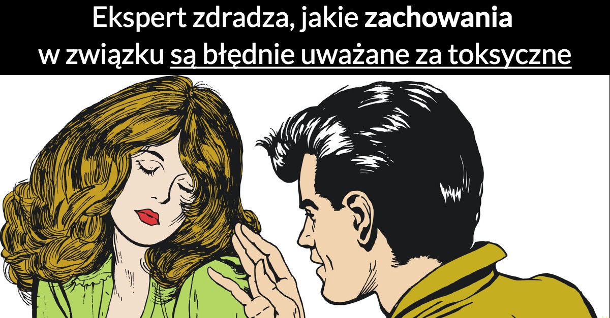 Ekspert zdradza, jakie zachowania w związku są błędnie uważane za toksyczne