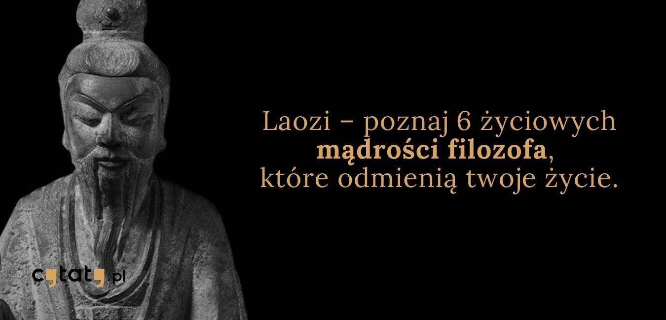 Laozi – poznaj 6 życiowych mądrości filozofa, które odmienią twoje życie