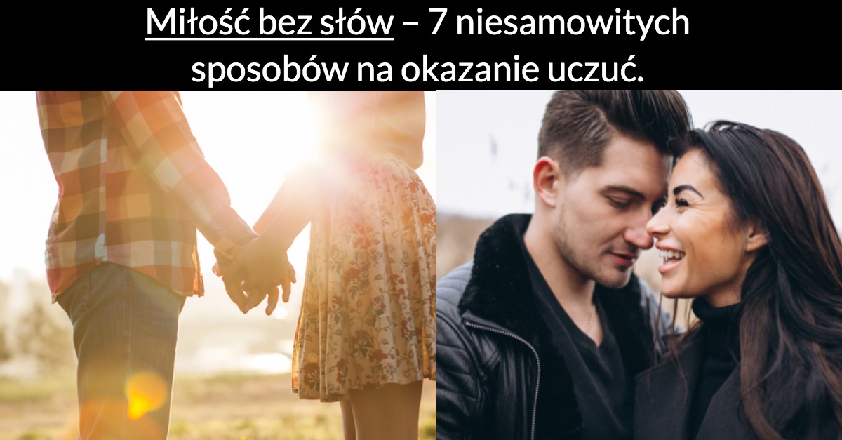 Miłość bez słów – 7 niesamowitych sposobów na okazanie uczuć.