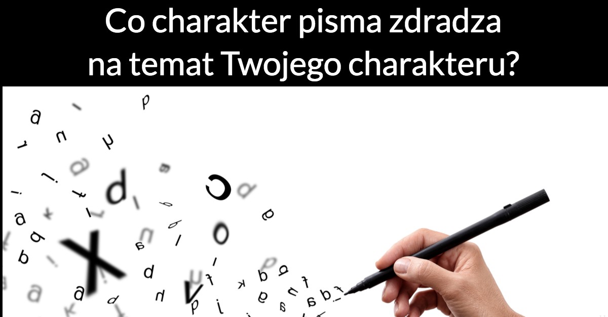 Co charakter pisma zdradza na temat Twojego charakteru?