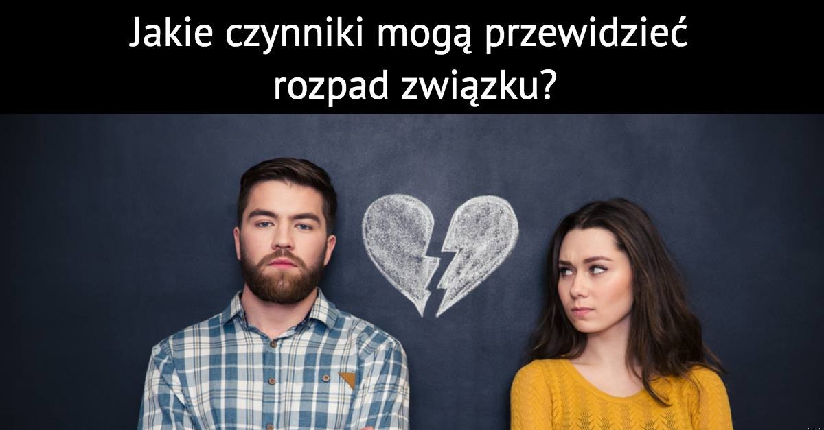 Jakie czynniki mogą przewidzieć rozpad związku?