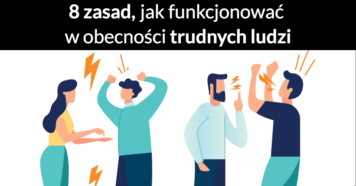 8 zasad, jak funkcjonować w obecności trudnych ludzi