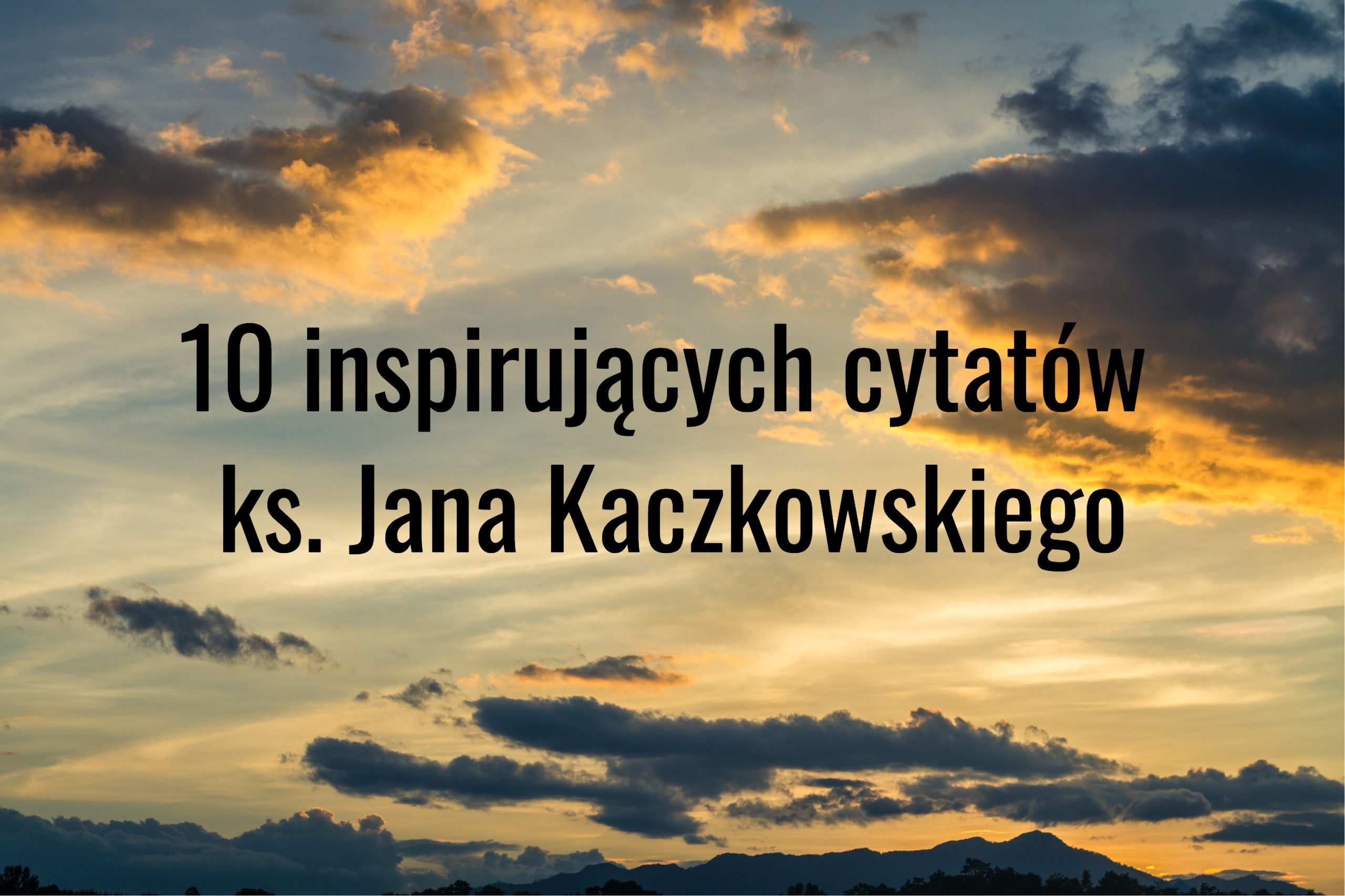 Zdjęcie 10 inspirujących cytatów ks.Jana Kaczkowskiego #1