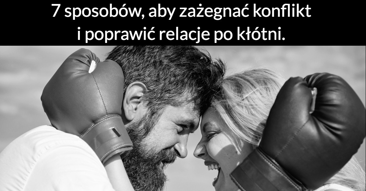 7 sposobów, aby zażegnać konflikt i poprawić relacje po kłótni.