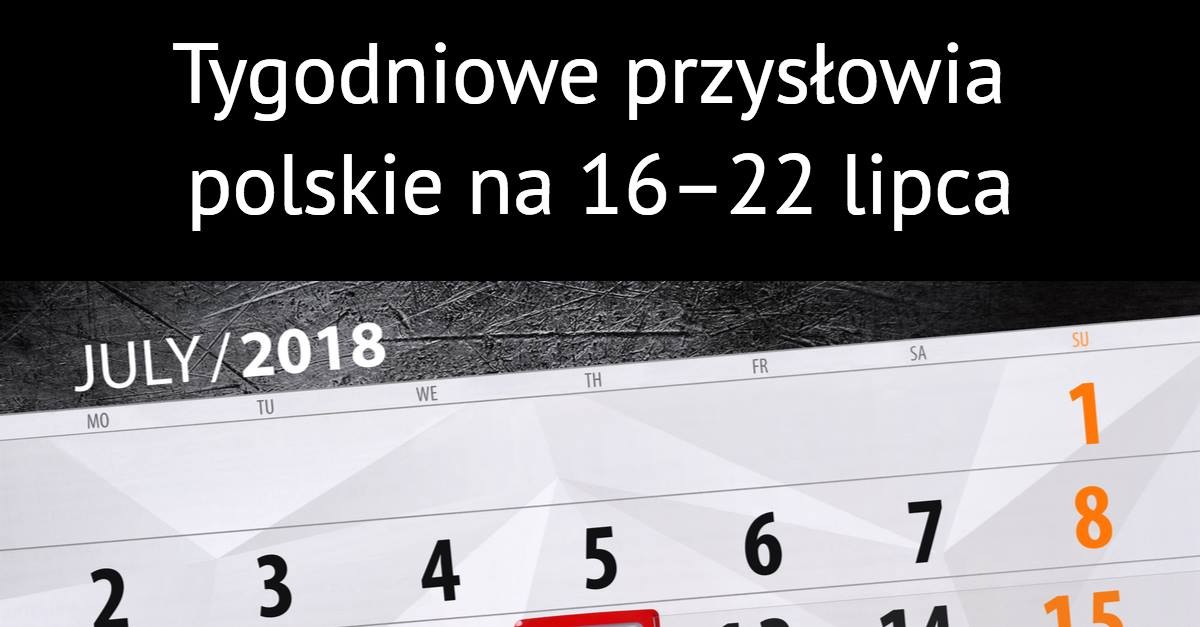 Tygodniowe przysłowia polskie na 16 – 22 Lipca