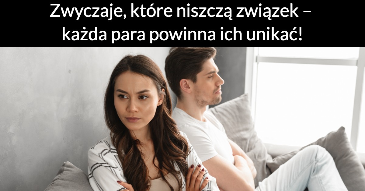 Zwyczaje, które niszczą związek – każda para powinna ich unikać!