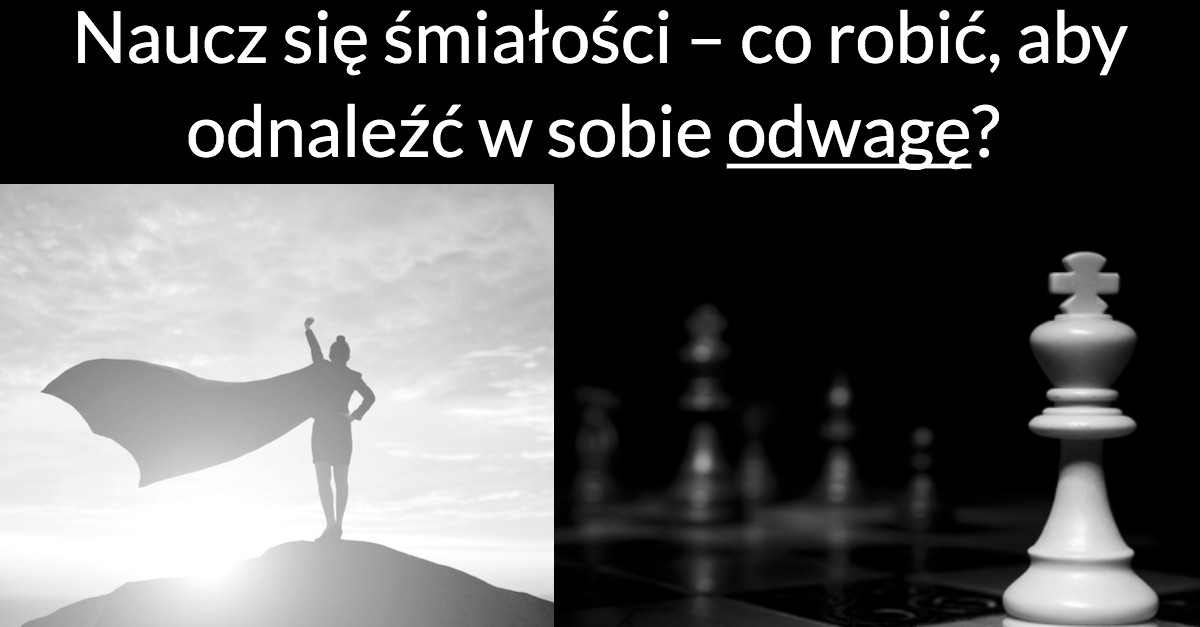 Naucz się śmiałości – co robić, aby odnaleźć w sobie odwagę?