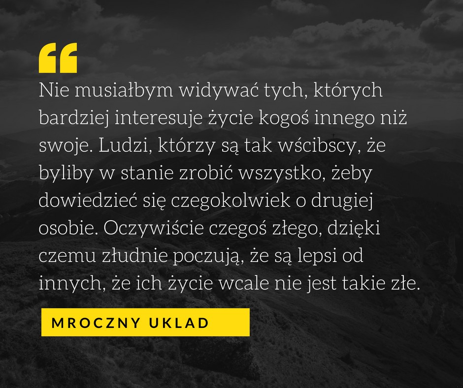Nie musiałbym widywać tych, których bardziej interesuje życie kogoś innego …