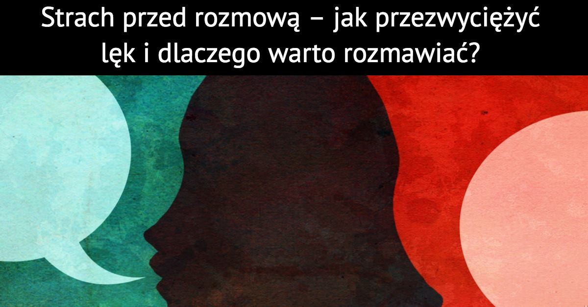Strach przed rozmową – jak przezwyciężyć lęk i dlaczego warto rozmawiać?