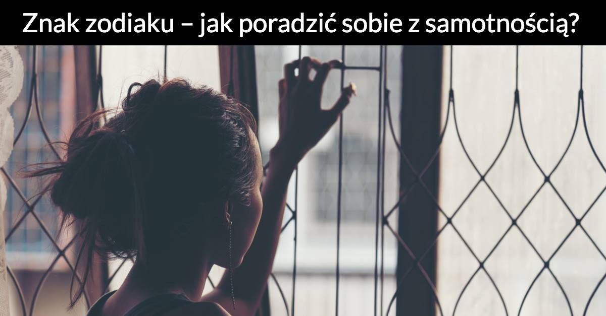 Znak zodiaku – jak poradzić sobie ze samotnością?