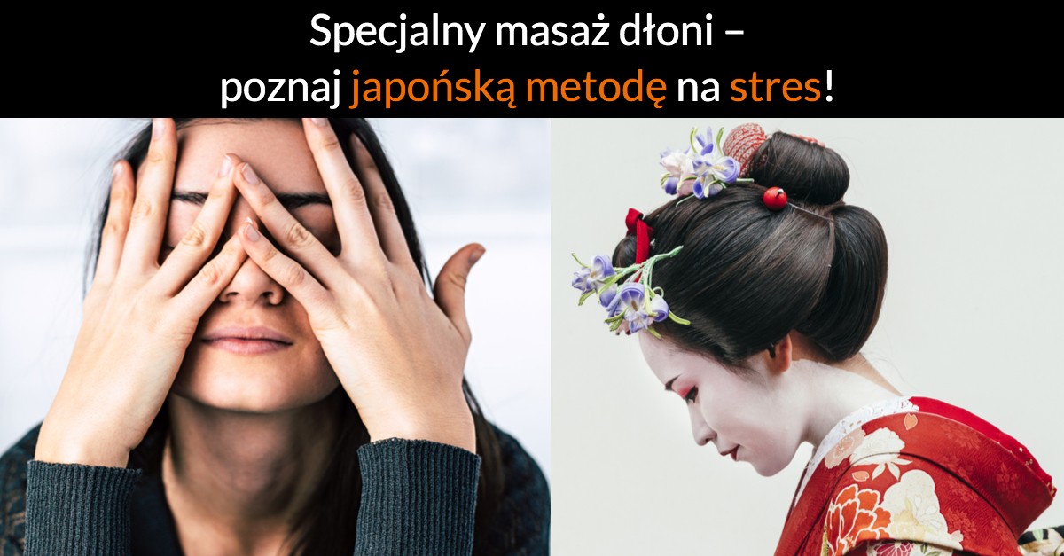 Specjalny masaż dłoni – poznaj japońską metodę na stres!