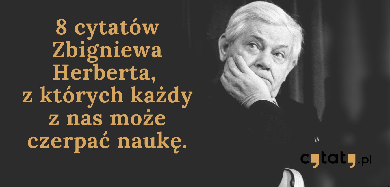 8 cytatów Zbigniewa Herberta, z których każdy z nas może czerpać naukę