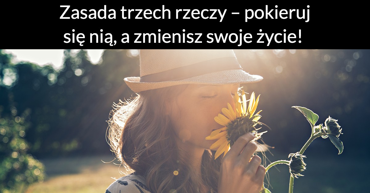 Zasada trzech rzeczy – pokieruj się nią, a zmienisz swoje życie!