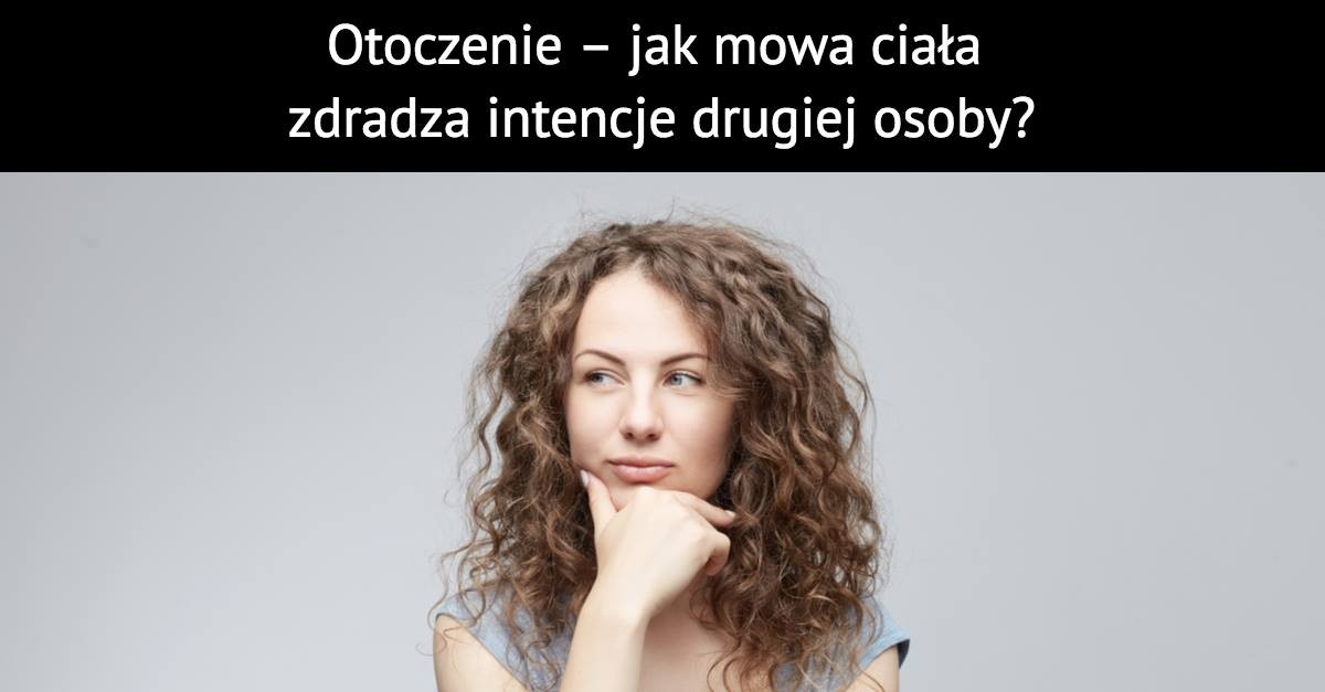 Otoczenie – jak mowa ciała zdradza intencje drugiej osoby?