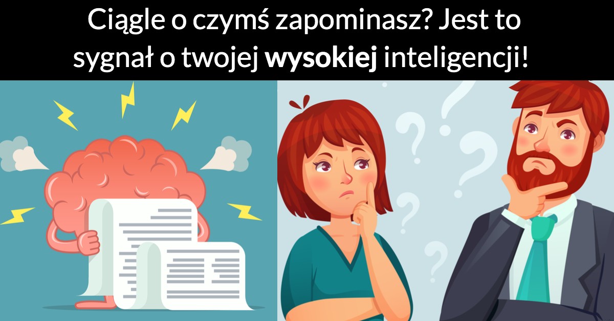 Ciągle o czymś zapominasz? Jest to sygnał o twojej wysokiej inteligencji!